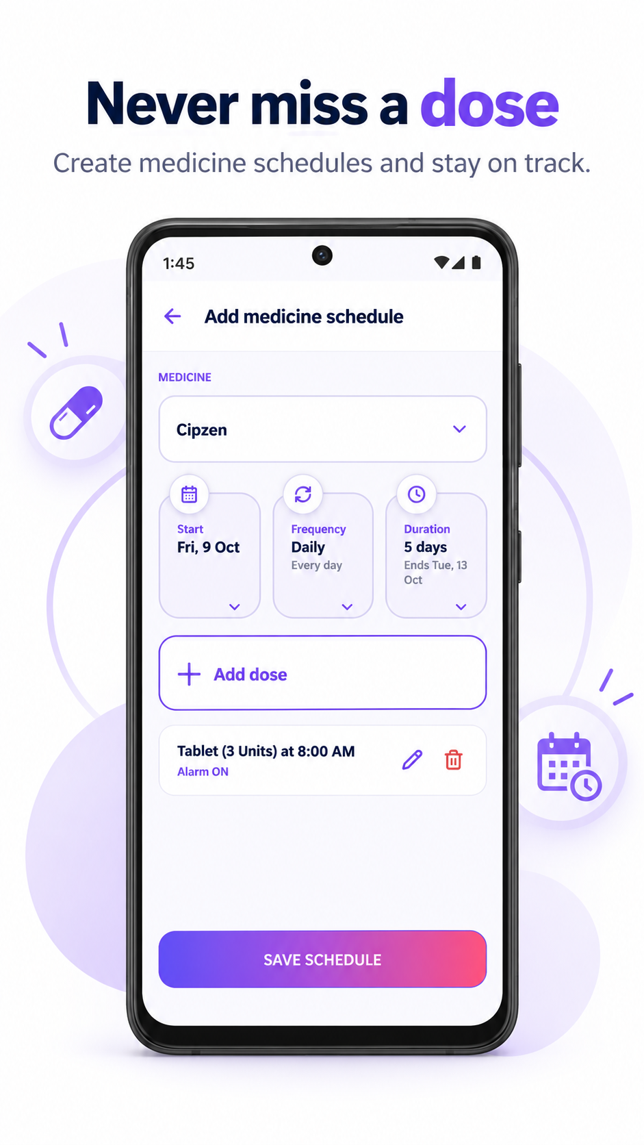 Medicine schedules with prescribed doses, timing, duration and optional reminders